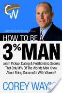 Come essere un uomo al 3%, conquistare il cuore della donna dei vostri sogni - How to Be a 3% Man, Winning the Heart of the Woman of Your Dreams