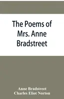 Le poesie della signora Anne Bradstreet (1612-1672) insieme alle sue opere in prosa. - The poems of Mrs. Anne Bradstreet (1612-1672) together with her prose remains