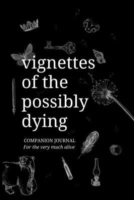 Vignette di un possibile moribondo - Diario di bordo - Vignettes of the Possibly Dying Companion Journal