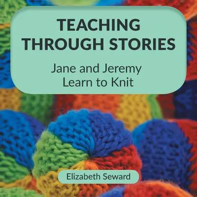 Insegnare attraverso le storie: Jane e Jeremy imparano a lavorare a maglia - Teaching Through Stories: Jane and Jeremy Learn to Knit
