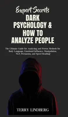 Segreti degli esperti - Psicologia oscura e analisi delle persone: La guida definitiva per l'analisi e i metodi comprovati per il linguaggio del corpo, l'influenza emotiva, - Expert Secrets - Dark Psychology & How to Analyze People: The Ultimate Guide for Analyzing and Proven Methods for Body Language, Emotional Influence,