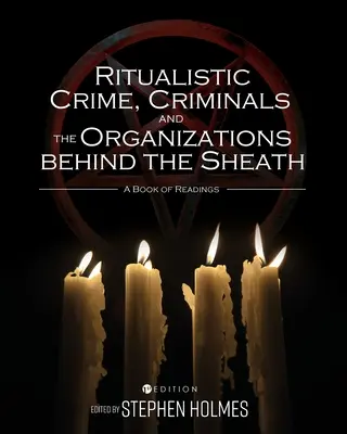 Il crimine rituale, i criminali e le organizzazioni dietro la guaina: Un libro di letture - Ritualistic Crime, Criminals, and the Organizations behind the Sheath: A Book of Readings