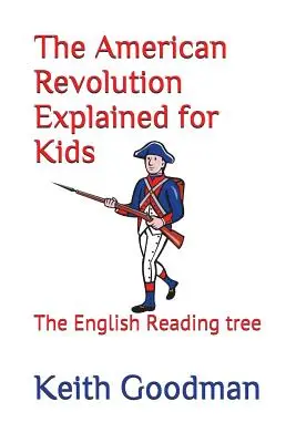 La rivoluzione americana spiegata per i bambini: l'albero di lettura inglese - The American Revolution Explained for Kids: The English Reading tree