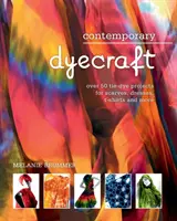 Tintura contemporanea: Oltre 50 progetti di tie-dye per sciarpe, abiti, magliette e altro ancora - Contemporary dyecraft: Over 50 tie-dye projects for scarves, dresses, t-shirts and more
