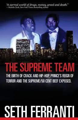 La squadra suprema: La nascita del crack e dell'hip-hop, il regno del terrore di Prince e il litigio Supreme/50 Cent svelato - The Supreme Team: The Birth of Crack and Hip-Hop, Prince's Reign of Terror and the Supreme/50 Cent Beef Exposed