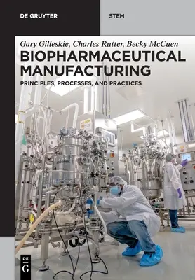 Produzione biofarmaceutica: Principi, processi e pratiche - Biopharmaceutical Manufacturing: Principles, Processes, and Practices