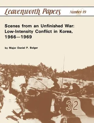 Scene da una guerra incompiuta: conflitto a bassa intensità in Corea, 1966-1969 - Scenes from an Unfinished War: Low-Intensity Conflict in Korea, 1966-1969