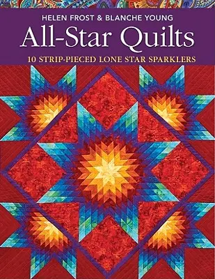 All-Star Quilts - Edizione su richiesta: 10 Quilts a strisce con stelle solitarie - All-Star Quilts- Print-On-Demand Edition: 10 Strip-Pieced Lone Star Sparklers