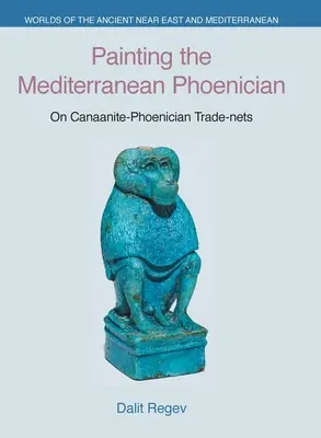 Dipingere il Mediterraneo fenicio: Sulle reti commerciali cananeo-fenicie - Painting the Mediterranean Phoenician: On Canaanite-Phoenician Trade-Nets