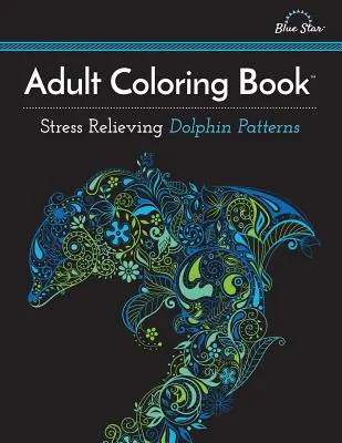 Libro da colorare per adulti: Disegni di delfini per alleviare lo stress - Adult Coloring Book: Stress Relieving Dolphin Patterns