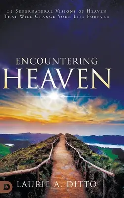 Incontrare il paradiso: 15 visioni soprannaturali del paradiso che cambieranno la vostra vita per sempre - Encountering Heaven: 15 Supernatural Visions of Heaven That Will Change Your Life Forever