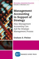 La contabilità gestionale a sostegno della strategia: Come la contabilità gestionale può aiutare il processo di gestione strategica - Management Accounting in Support of Strategy: How Management Accounting Can Aid the Strategic Management Process
