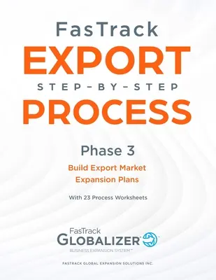 Processo FasTrack Export Step-by-Step: Fase 3 - Creare piani di espansione dei mercati di esportazione - FasTrack Export Step-By-Step Process: Phase 3 - Build Export Market Expansion Plans