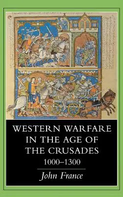 La guerra occidentale nell'epoca delle crociate, 1000-1300 - Western Warfare in the Age of the Crusades, 1000 1300