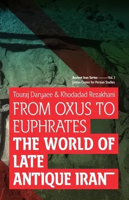 Dall'Oxus all'Eufrate: Il mondo dell'Iran tardoantico - From Oxus to Euphrates: The World of Late Antique Iran