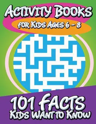 Libri di attività per bambini da 6 a 8 anni (101 fatti che i bambini vogliono sapere) - Activity Books for Kids Ages 6 - 8 (101 Facts Kids Want to Know)