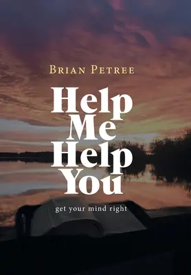 Aiutami ad aiutarti: Metti a posto la tua mente - Help Me Help You: Get Your Mind Right
