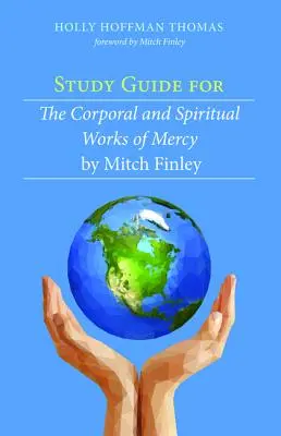 Guida allo studio delle opere di misericordia corporali e spirituali di Mitch Finley - Study Guide for The Corporal and Spiritual Works of Mercy by Mitch Finley