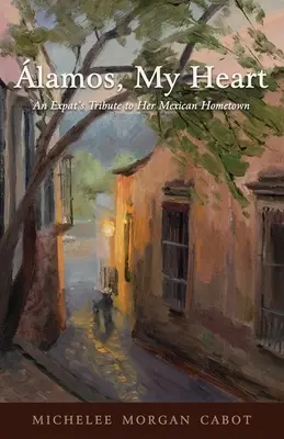 lamos, cuore mio: Il tributo di un'espatriata alla sua città natale messicana - lamos, My Heart: An Expat's Tribute to Her Mexican Hometown