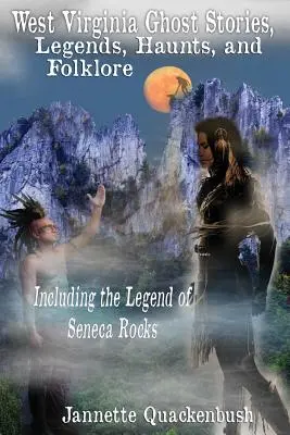 Storie di fantasmi, leggende, luoghi e folclore della Virginia Occidentale - West Virginia Ghost Stories, Legends, Haunts, and Folklore