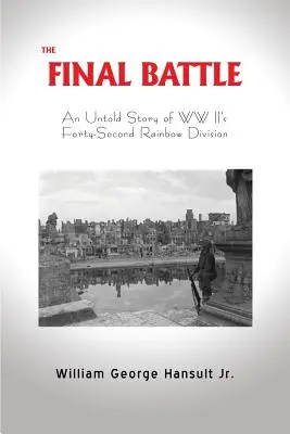 La battaglia finale: La storia non raccontata della Quarantaduesima Divisione Arcobaleno della Seconda Guerra Mondiale - The Final Battle: An Untold Story of WW II's Forty-Second Rainbow Division