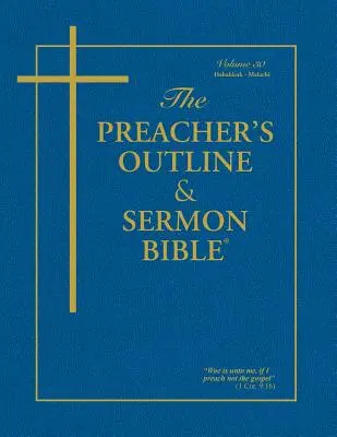 Schema e sermone della Bibbia per il predicatore - Vol. 30: Abacuc - Malachia: Versione di Re Giacomo - The Preacher's Outline & Sermon Bible - Vol. 30: Habakkuk - Malachi: King James Version