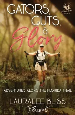 Gators, Guts, & Glory: Avventure lungo il sentiero della Florida - Gators, Guts, & Glory: Adventures Along the Florida Trail