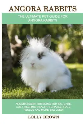 Conigli d'angora: Allevamento del coniglio d'angora, acquisto, cura, costi, mantenimento, salute, forniture, cibo, salvataggio e molto altro ancora! La guida definitiva per i conigli d'angora - Angora Rabbits: Angora Rabbit Breeding, Buying, Care, Cost, Keeping, Health, Supplies, Food, Rescue and More Included! The Ultimate Pe