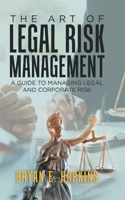 L'arte della gestione del rischio legale: Guida alla gestione dei rischi legali e aziendali - The Art of Legal Risk Management: A Guide to Managing Legal and Corporate Risk