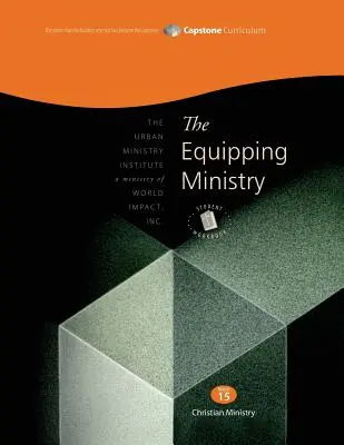 Il ministero dell'equipaggiamento, Libro di lavoro per studenti: Modulo 15 di Capstone, Libro di lavoro per studenti - The Equipping Ministry, Student Workbook: Capstone Module 15, Student Workbook