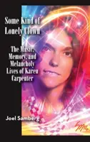 Una specie di clown solitario: La musica, la memoria e la vita malinconica di Karen Carpenter (Hardback) - Some Kind of Lonely Clown: The Music, Memory, and Melancholy Lives of Karen Carpenter (Hardback)