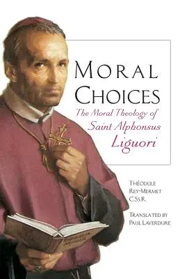 Scelte morali: La teologia morale di Sant'Alfonso Liguori - Moral Choices: The Moral Theology of St. Alphonsus Liguori