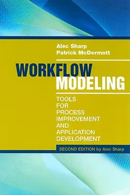 Modellazione del flusso di lavoro: Strumenti per il miglioramento dei processi e lo sviluppo di applicazioni, seconda edizione - Workflow Modeling: Tools for Process Improvement and Application Development, Second Edition