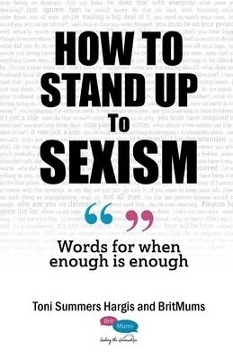Come opporsi al sessismo: Parole per dire quando è troppo è troppo - How To Stand Up To Sexism: Words for when enough is enough