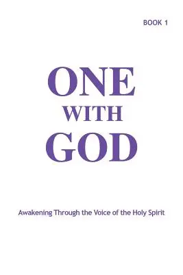 Uno con Dio: Risveglio attraverso la voce dello Spirito Santo - Libro 1 - One With God: Awakening Through the Voice of the Holy Spirit - Book 1