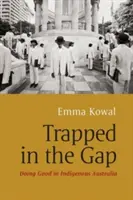Intrappolati nel vuoto: Fare del bene nell'Australia indigena - Trapped in the Gap: Doing Good in Indigenous Australia