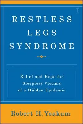 Sindrome delle gambe senza riposo: Sollievo e speranza per le vittime insonni di un'epidemia nascosta - Restless Legs Syndrome: Relief and Hope for Sleepless Victims of a Hidden Epidemic