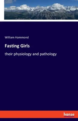 Le ragazze a digiuno: fisiologia e patologia - Fasting Girls: their physiology and pathology