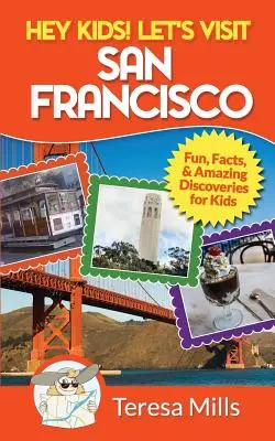 Ehi, bambini! Visitiamo San Francisco: Fatti divertenti e scoperte sorprendenti per i bambini - Hey Kids! Let's Visit San Francisco: Fun Facts and Amazing Discoveries for Kids