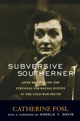 Subversive Southerner: Anne Braden e la lotta per la giustizia razziale nel Sud della Guerra Fredda - Subversive Southerner: Anne Braden and the Struggle for Racial Justice in the Cold War South