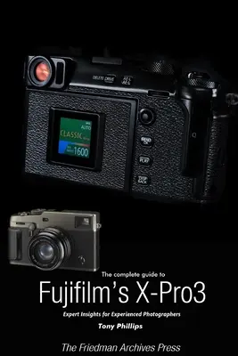 Guida completa alla X-Pro3 di Fujifilm (edizione in bianco e nero) - The Complete Guide to Fujiflm's X-Pro3 (B&W Edition)