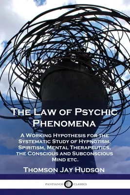 La legge dei fenomeni psichici: Un'ipotesi di lavoro per lo studio sistematico dell'ipnotismo, dello spiritismo, della terapia mentale, della coscienza e della subcoscienza. - The Law of Psychic Phenomena: A Working Hypothesis for the Systematic Study of Hypnotism, Spiritism, Mental Therapeutics, the Conscious and Subconsc