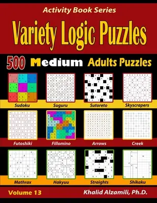 Varietà di enigmi logici: 500 enigmi medi per adulti (Suguru, Futoshiki, Frecce, Mathrax, Hakyuu, Straights, Fillomino, Sudoku, Sutoreto, Skyscra - Variety Logic Puzzles: 500 Medium Adults Puzzles (Suguru, Futoshiki, Arrows, Mathrax, Hakyuu, Straights, Fillomino, Sudoku, Sutoreto, Skyscra