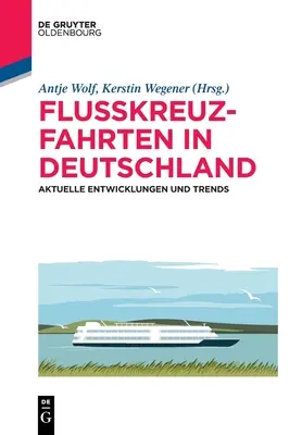 Crociere fluviali in Germania: sviluppi e tendenze attuali - Flusskreuzfahrten in Deutschland: Aktuelle Entwicklungen Und Trends