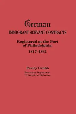 Contratti di servitù degli immigrati tedeschi. Registrati al porto di Filadelfia, 1817-1831 - German Immigrant Servant Contracts. Registered at the Port of Philadelphia, 1817-1831
