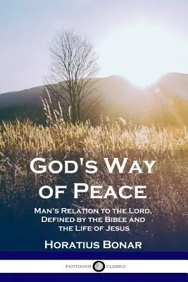 La via della pace di Dio: Il rapporto dell'uomo con il Signore, definito dalla Bibbia e dalla vita di Gesù - God's Way of Peace: Man's Relation to the Lord, Defined by the Bible and the Life of Jesus