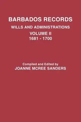 Registri delle Barbados. Testamenti e amministrazioni: Volume II, 1681-1700 - Barbados Records. Wills and Administrations: Volume II, 1681-1700