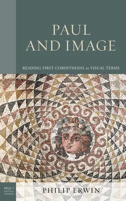 Paolo e l'immagine: Leggere la Prima Corinzi in termini visivi - Paul and Image: Reading First Corinthians in Visual Terms