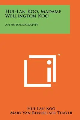 Hui-Lan Koo, Madame Wellington Koo: Un'autobiografia - Hui-Lan Koo, Madame Wellington Koo: An Autobiography