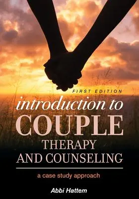 Introduzione alla terapia e alla consulenza di coppia: Un approccio basato sui casi - Introduction to Couple Therapy and Counseling: A Case Study Approach